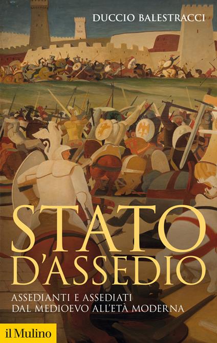 Stato d'assedio. Assedianti e assediati dal Medioevo all'età moderna - Duccio Balestracci - ebook