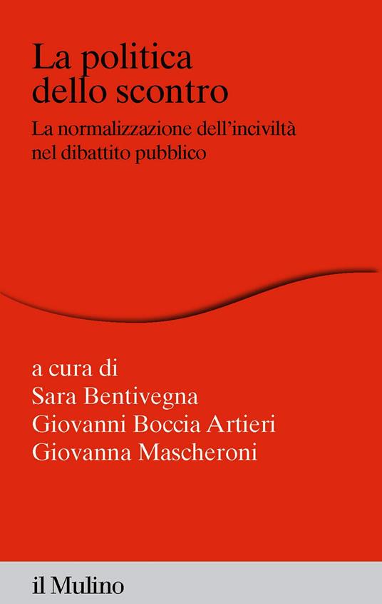 La politica dello scontro - Sara Bentivegna,Giovanni Boccia Artieri,Giovanna Mascheroni - ebook