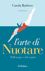 L' arte di nuotare. Dell'acqua e del respiro