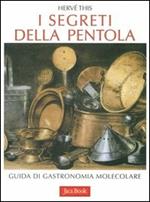 I segreti della pentola. Guida di gastronomia molecolare