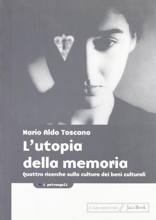 L' utopia della memoria. Quattro ricerche sulla cultura dei beni culturali - Mario A. Toscano - copertina