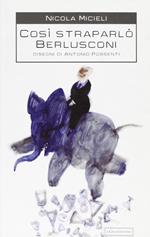 Così straparlò Berlusconi