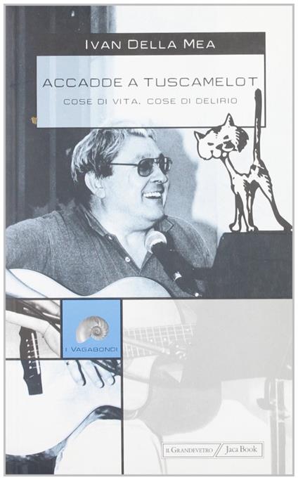 Accadde a Tuscamelot. Cose di vita, cose di delirio - Ivan Della Mea - copertina