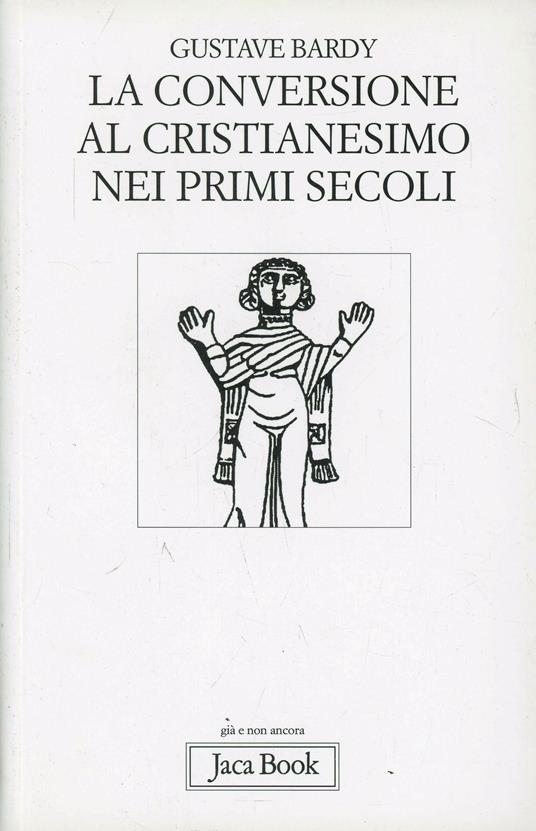 La conversione al cristianesimo nei primi secoli - Gustave Bardy - copertina