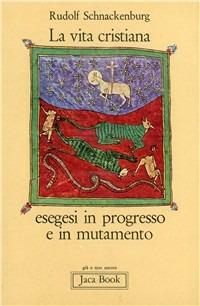 La vita cristiana. Esegesi in progresso e in mutamento - Rudolf Schnackenburg - copertina