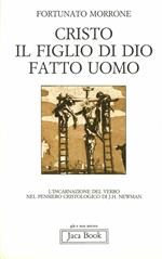 Cristo il figlio di Dio fatto uomo. L'incarnazione del Verbo nel pensiero cristologico di J. H. Newman