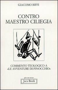 Contro Maestro Ciliegia. Commento teologico a «Le avventure di Pinocchio» - Giacomo Biffi - copertina