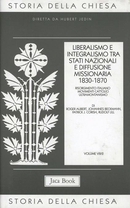 Storia della Chiesa. Vol. 8/2: Liberalismo e integralismo tra Stati nazionali e diffusione missionaria (1830-1870) - copertina