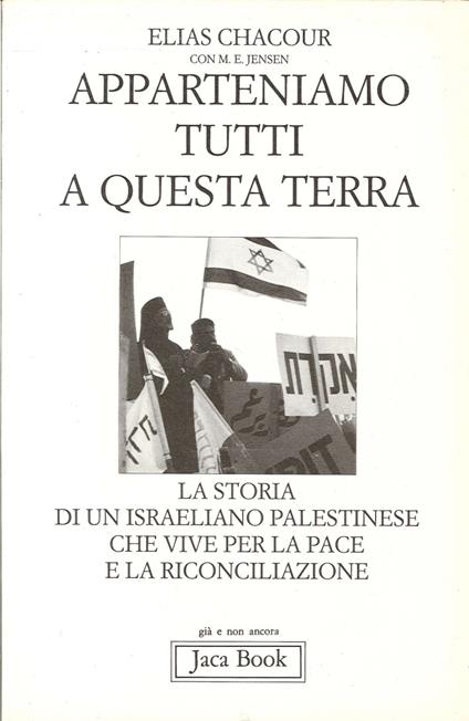 Apparteniamo tutti a questa terra. Storia di un israeliano palestinese che vive per la pace e la riconciliazione - Elias Chacour - copertina