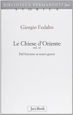 Le chiese d'Oriente. Vol. 3: Dal Seicento ai nostri giorni