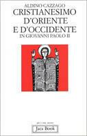 Cristianesimo d'Oriente e d'Occidente in Giovanni Paolo II - Aldino Cazzago - copertina