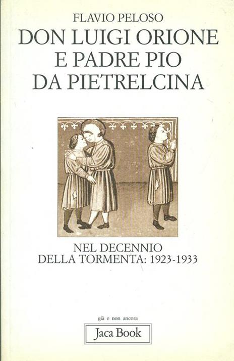 Don Luigi Orione e padre Pio nel decennio della tormenta: 1923-1933. Fatti e documenti - Flavio Peloso - 3