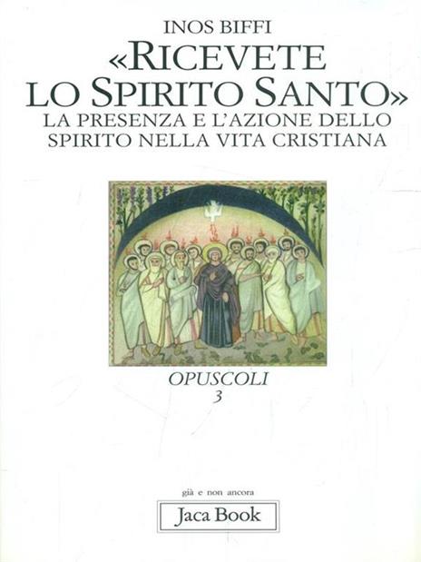 Ricevete lo Spirito Santo. La presenza e l'azione dello Spirito nella vita cristiana - Inos Biffi - 5