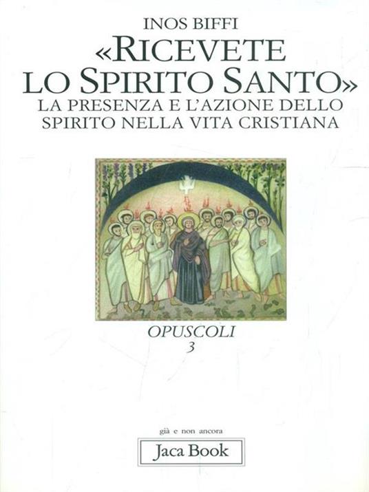 Ricevete lo Spirito Santo. La presenza e l'azione dello Spirito nella vita cristiana - Inos Biffi - 4