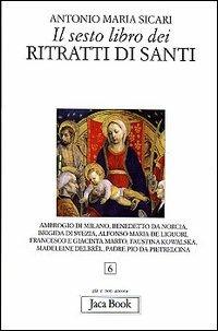 Il sesto libro dei ritratti di santi - Antonio Maria Sicari - copertina