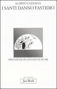 I santi danno fastidio - Aldino Cazzago - copertina