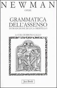 Opere. Vol. 1: Grammatica dell'Assenso. - John Henry Newman - copertina