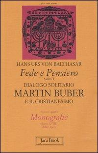 Fede e pensiero. Vol. 1: Dialogo solitario. Martin Buber e il cristianesimo. - Hans Urs von Balthasar - copertina