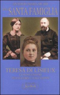 Una santa famiglia. Teresa di Lisieux e i suoi genitori Zelia Guérin e Luigi Martin - Antonio Maria Sicari - copertina