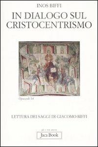 In dialogo sul cristocentrismo. Lettura dei saggi di Giacomo Biffi - Inos Biffi - copertina