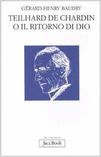 Teilhard de Chardin o il ritorno di Dio - Gérard-Henry Baudry - 6