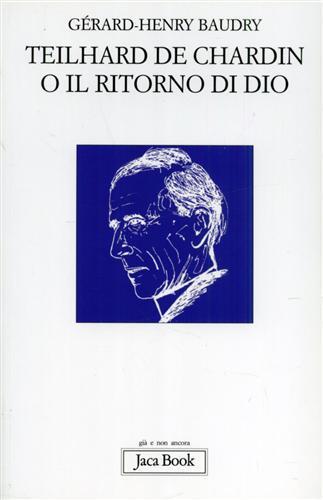 Teilhard de Chardin o il ritorno di Dio - Gérard-Henry Baudry - 7