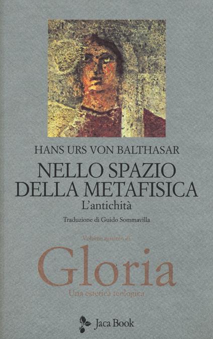 Gloria. Una estetica teologica. Vol. 4: Nello spazio della metafisica: l'Antichità - Hans Urs von Balthasar - copertina