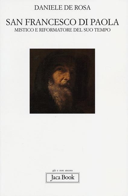 San Francesco di Paola. Mistico e riformatore del suo tempo - Daniele De Rosa - copertina