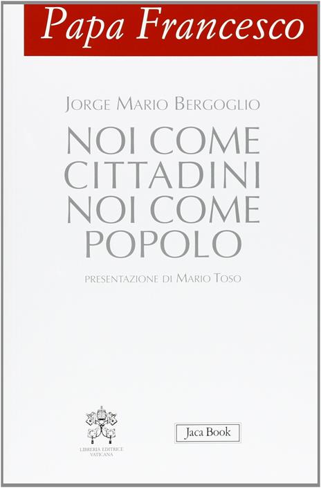 Papa Francesco. Noi come cittadini noi come popolo - Francesco (Jorge Mario Bergoglio) - 3