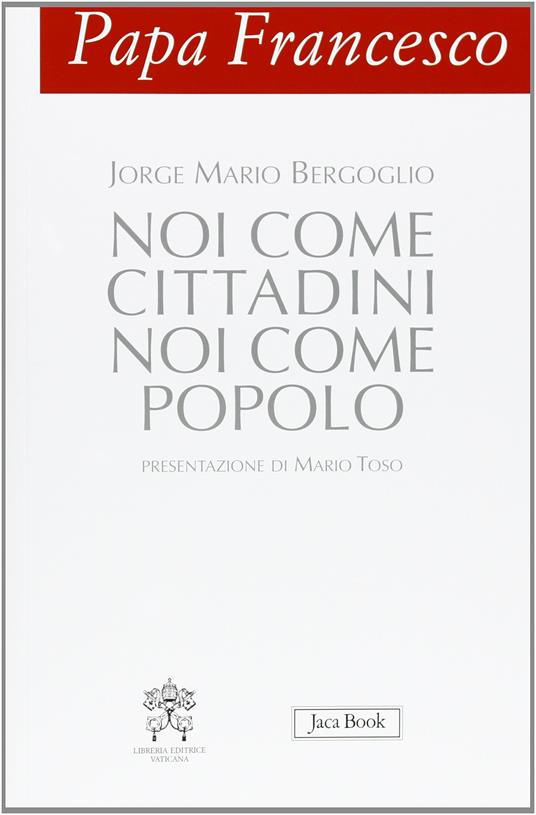 Papa Francesco. Noi come cittadini noi come popolo - Francesco (Jorge Mario Bergoglio) - 5