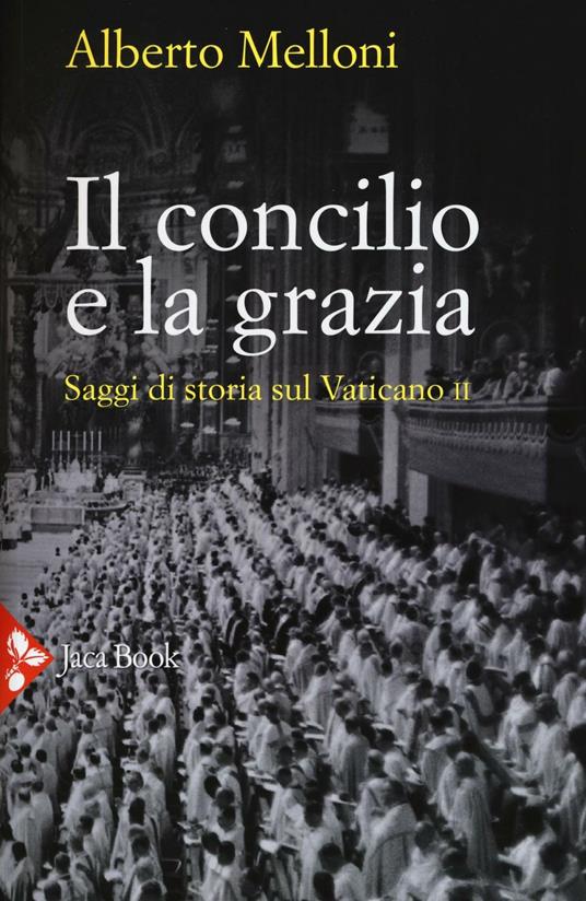 Il Concilio e la grazia. Saggi di storia sul Vaticano II - Alberto Melloni - copertina