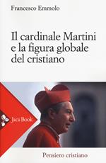 Il cardinale Martini e la figura globale del cristiano 