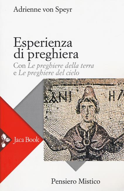 Esperienza di preghiera. Con «Le preghiere della terra» e «Le preghiere del cielo» - Adrienne von Speyr - copertina