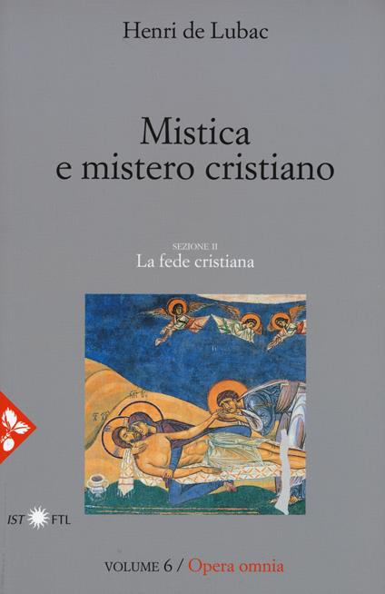 Opera omnia. Nuova ediz.. Vol. 6: Mistica e mistero cristiano. La fede cristiana. - Henri de Lubac - copertina