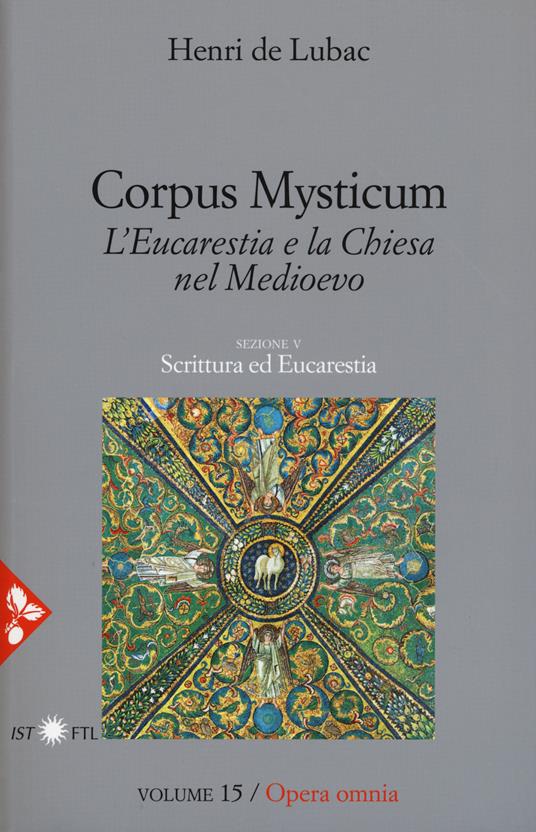 Opera omnia. Vol. 15: Corpus Mysticum. L'eucarestia e la Chiesa nel Medioevo. Scrittura ed Eucarestia. - Henri de Lubac - copertina