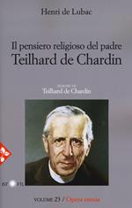 Opera omnia. Nuova ediz.. Vol. 23: pensiero religioso di Teilhard de Chardin. Teilhard de Chardin, Il.
