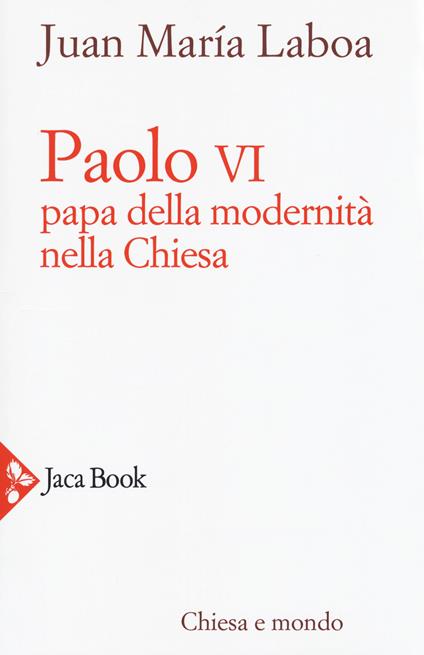 Paolo VI. Papa della modernità nella Chiesa - Juan María Laboa - copertina