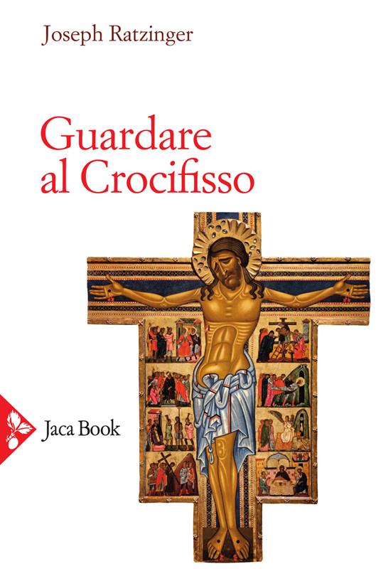Guardare al crocifisso - Benedetto XVI (Joseph Ratzinger) - copertina