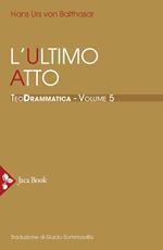 Teodrammatica. Vol. 5: ultimo atto, L'.