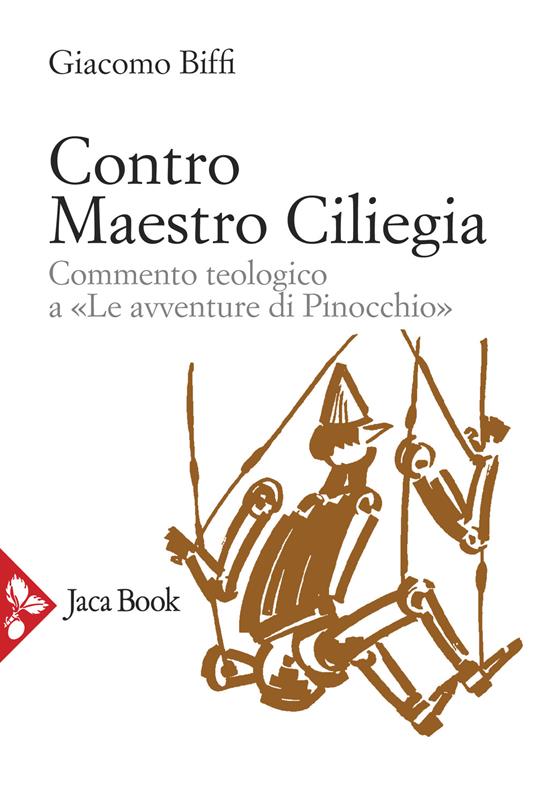 Contro Maestro Ciliegia. Commento teologico a «Le avventure di Pinocchio» - Giacomo Biffi - copertina