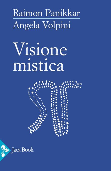 Visione mistica - Raimon Panikkar,Angela Volpini - copertina