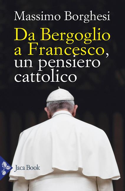 Da Bergoglio a Francesco. Un pensiero cattolico - Massimo Borghesi - copertina