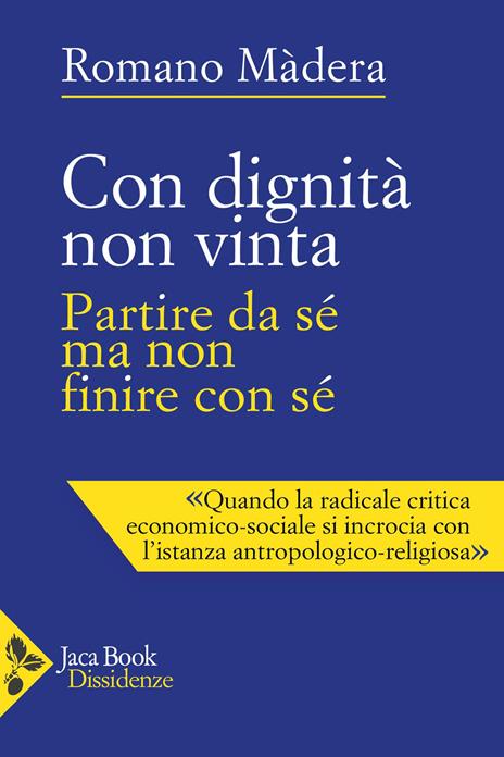 Con dignità non vinta. Partire da sé ma non finire con sé - Romano Màdera - copertina