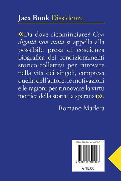 Con dignità non vinta. Partire da sé ma non finire con sé - Romano Màdera - 2