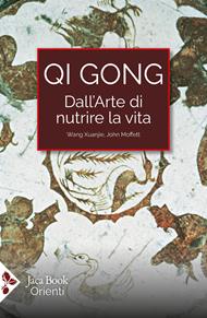 Qi Gong. Dall'arte di nutrire la vita. Gli esercizi del palo eretto