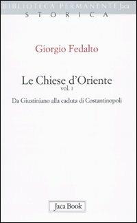 Le chiese d'Oriente. Vol. 1: Da Giustiniano alla caduta di Costantinopoli. - Giorgio Fedalto - copertina