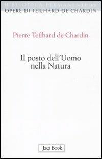 Il posto dell'uomo nella natura. Struttura e direzioni evolutive - Pierre Teilhard de Chardin - copertina