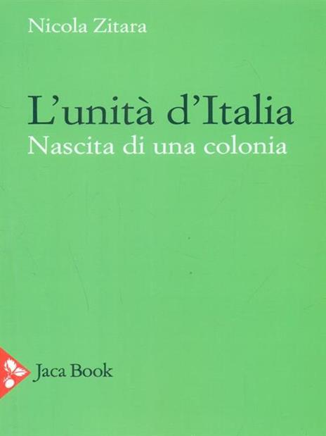 L' unità d'Italia. Nascita di una colonia - Nicola Zitara - copertina