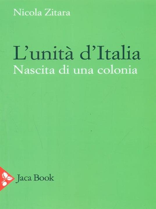 L' unità d'Italia. Nascita di una colonia - Nicola Zitara - copertina