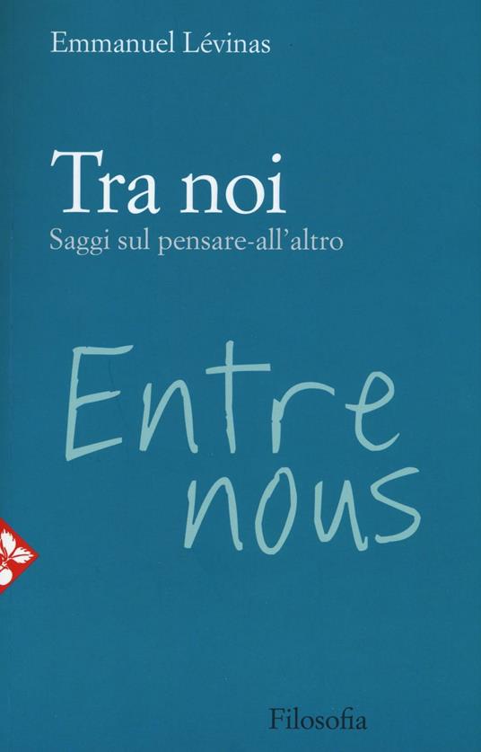 Tra noi. Saggi sul pensare all'altro - Emmanuel Lévinas - copertina